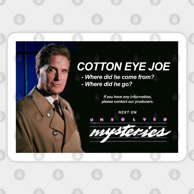 Cotton Eye Joe - where did he come from? where did he go? Next on Unsolved Mysteries Sticker by BodinStreet